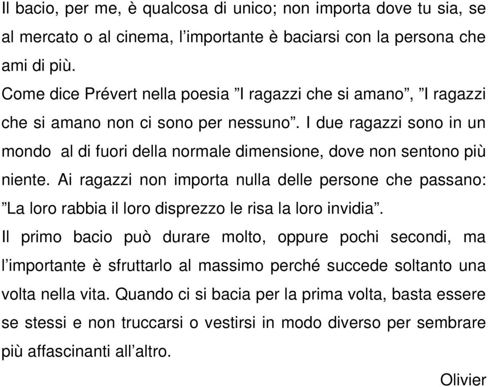 I due ragazzi sono in un mondo al di fuori della normale dimensione, dove non sentono più niente.