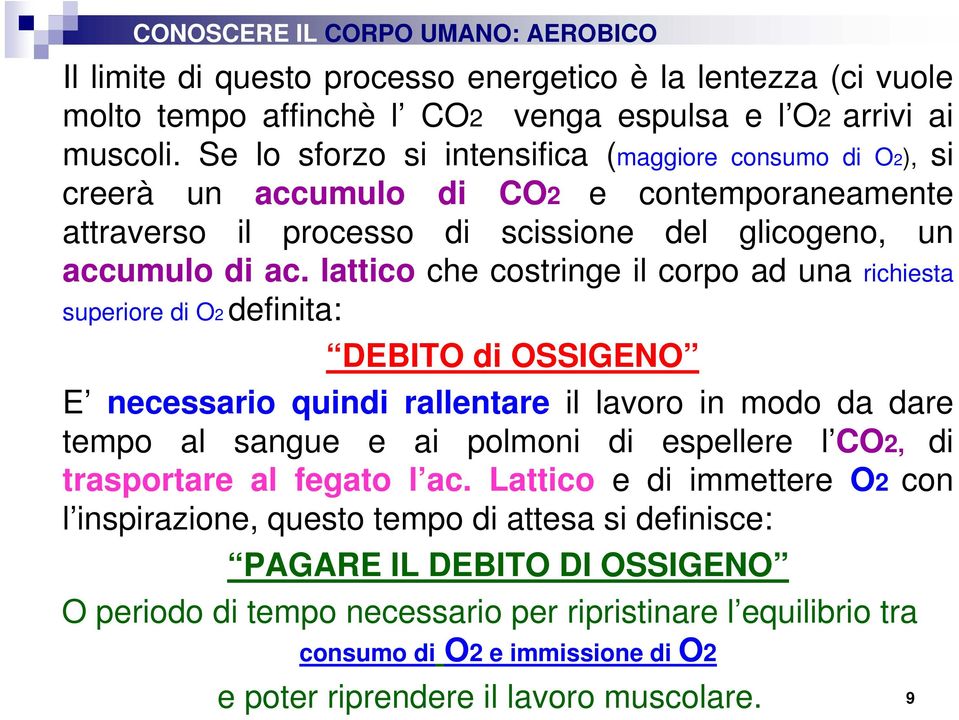 lattico che costringe il corpo ad una richiesta superiore di O2 definita: DEBITO di OSSIGENO E necessario quindi rallentare il lavoro in modo da dare tempo al sangue e ai polmoni di espellere l CO2,