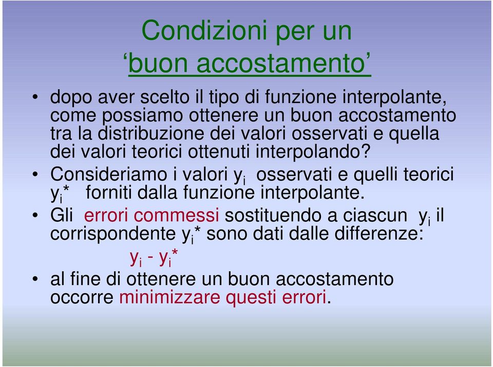 Consideriamo i valori y i osservati e quelli teorici y i * forniti dalla funzione interpolante.