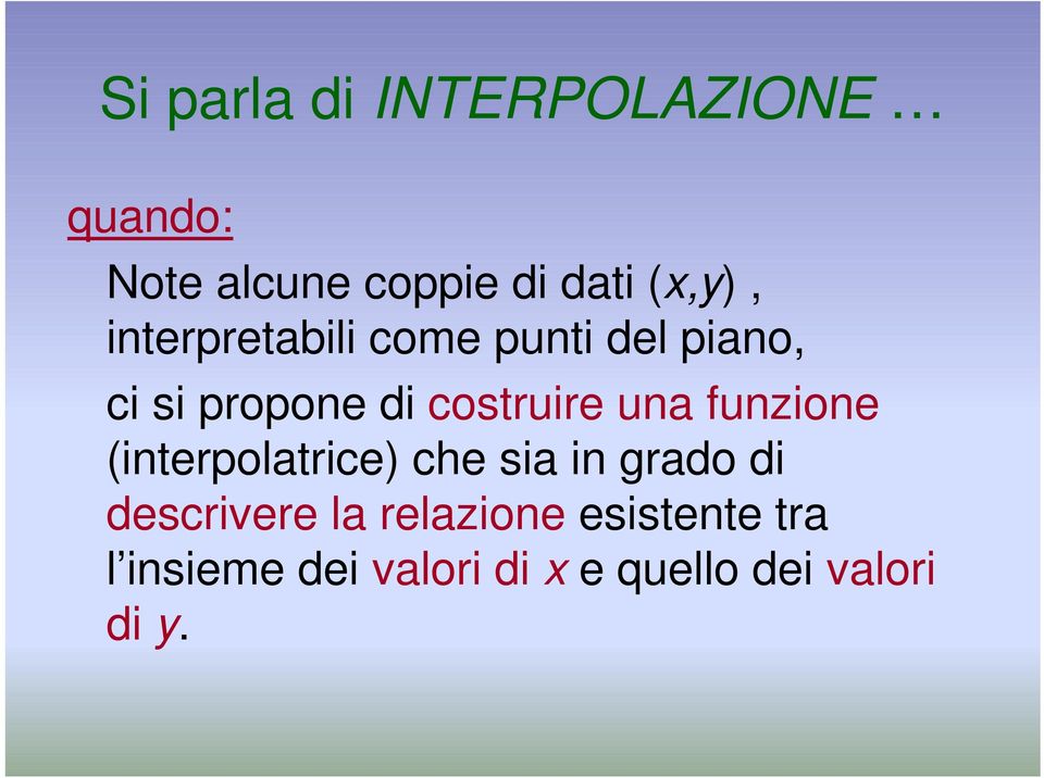 costruire una funzione (interpolatrice) che sia in grado di