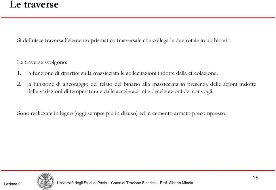 la funzione di ancoraggio del telaio del binario alla massicciata in presenza delle azioni indotte dalle variazioni di