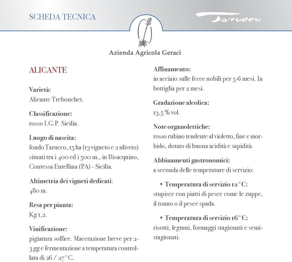 Macerazione breve per 2-3 gg e fermentazione a temperatura controllata di 26 / 27 C. Affinamento: in acciaio sulle fecce nobili per 5-6 mesi. In bottiglia per 2 mesi. Gradazione alcolica: 13,5 % vol.