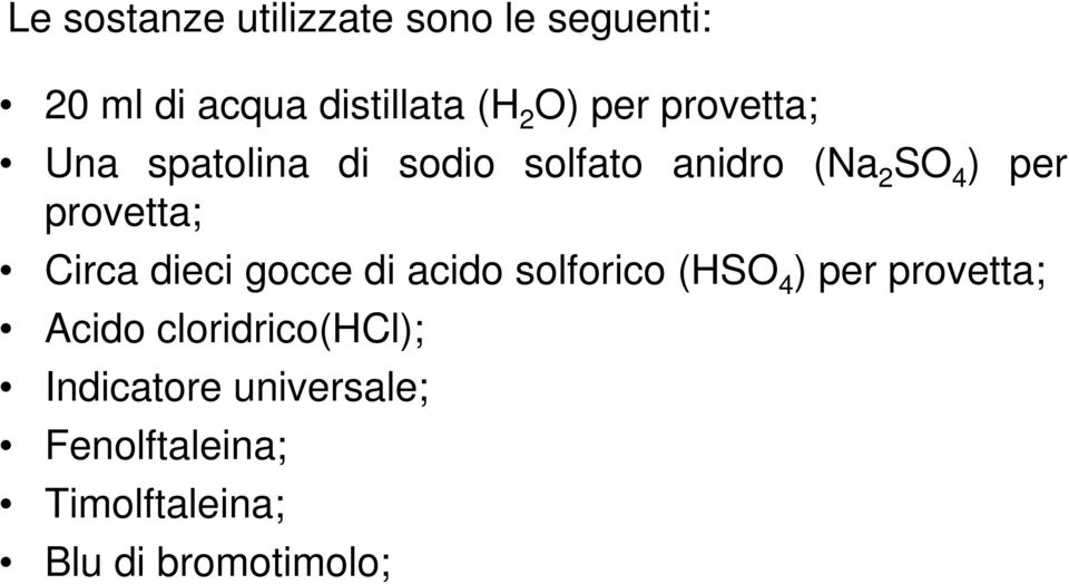 provetta; Circa dieci gocce di acido solforico (HSO 4 ) per provetta; Acido
