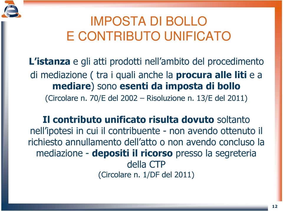 13/E del 2011) Il contributo unificato risulta dovuto soltanto nell ipotesi in cui il contribuente - non avendo ottenuto il