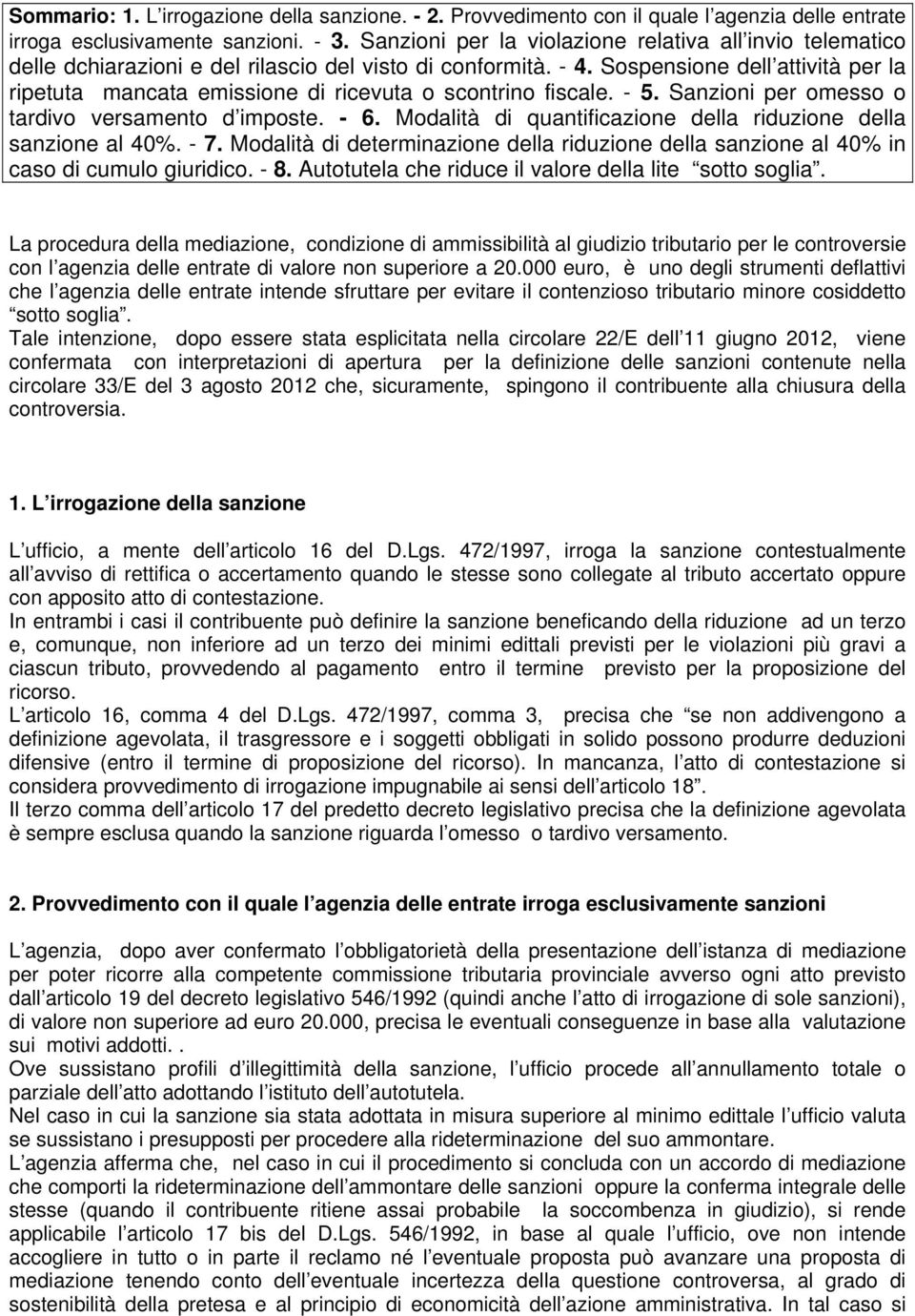 Sospensione dell attività per la ripetuta mancata emissione di ricevuta o scontrino fiscale. - 5. Sanzioni per omesso o tardivo versamento d imposte. - 6.