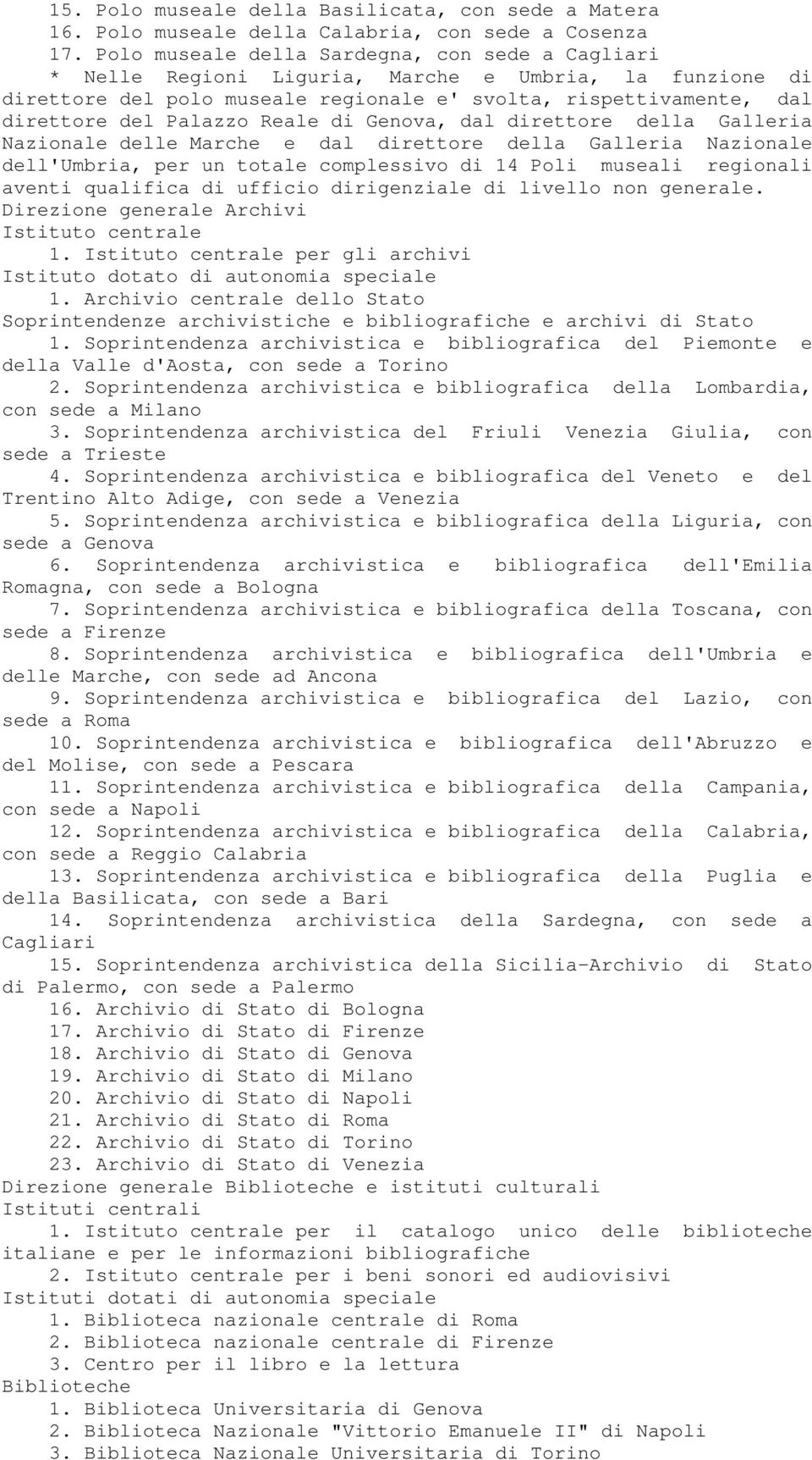 Reale di Genova, dal direttore della Galleria Nazionale delle Marche e dal direttore della Galleria Nazionale dell'umbria, per un totale complessivo di 14 Poli museali regionali aventi qualifica di