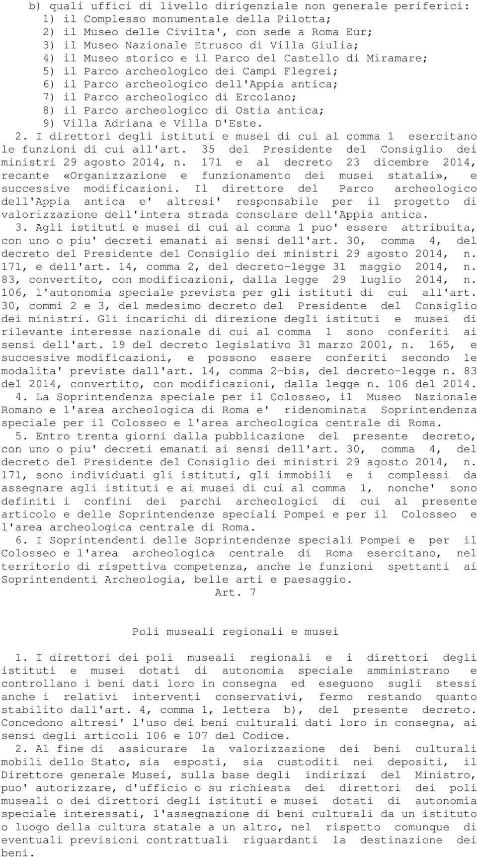 Parco archeologico di Ostia antica; 9) Villa Adriana e Villa D'Este. 2. I direttori degli istituti e musei di cui al comma 1 esercitano le funzioni di cui all'art.