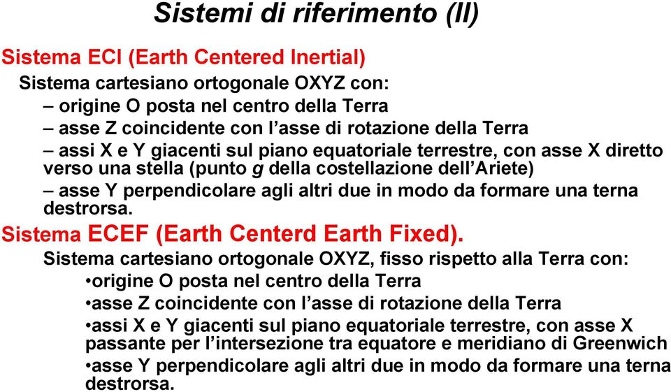 destrorsa. Sistema ECEF (Earth Centerd Earth Fixed).