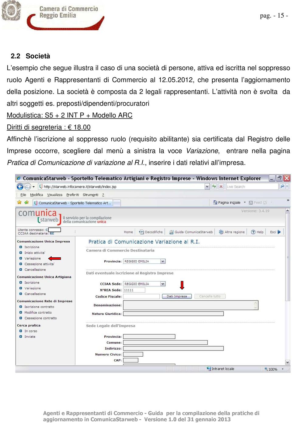 preposti/dipendenti/procuratori Modulistica: S5 + 2 INT P + Modello ARC Diritti di segreteria : 18.