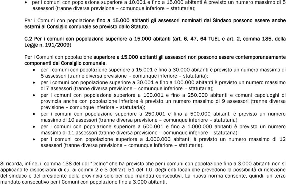 2, comma 185, della Legge n. 191/2009) Per i Comuni con popolazione superiore a 15.000 abitanti gli assessori non possono essere contemporaneamente componenti del Consiglio comunale.