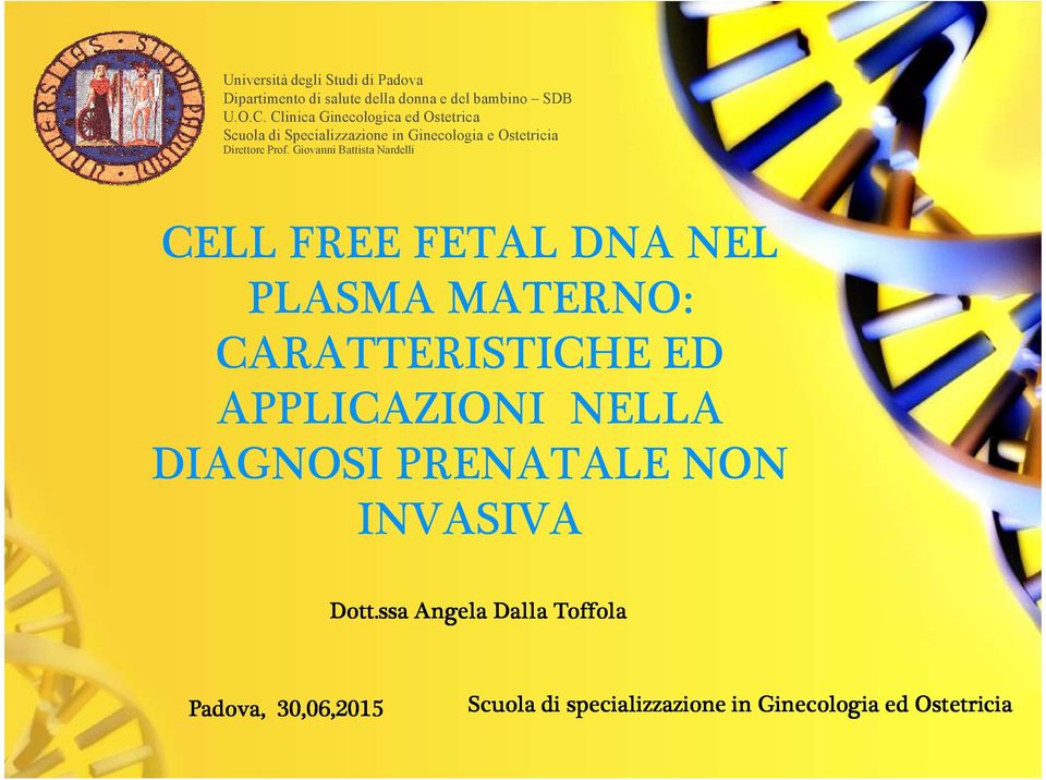 Giovanni Battista Nardelli CELL FREE FETAL DNA NEL PLASMA MATERNO: CARATTERISTICHE ED APPLICAZIONI NELLA