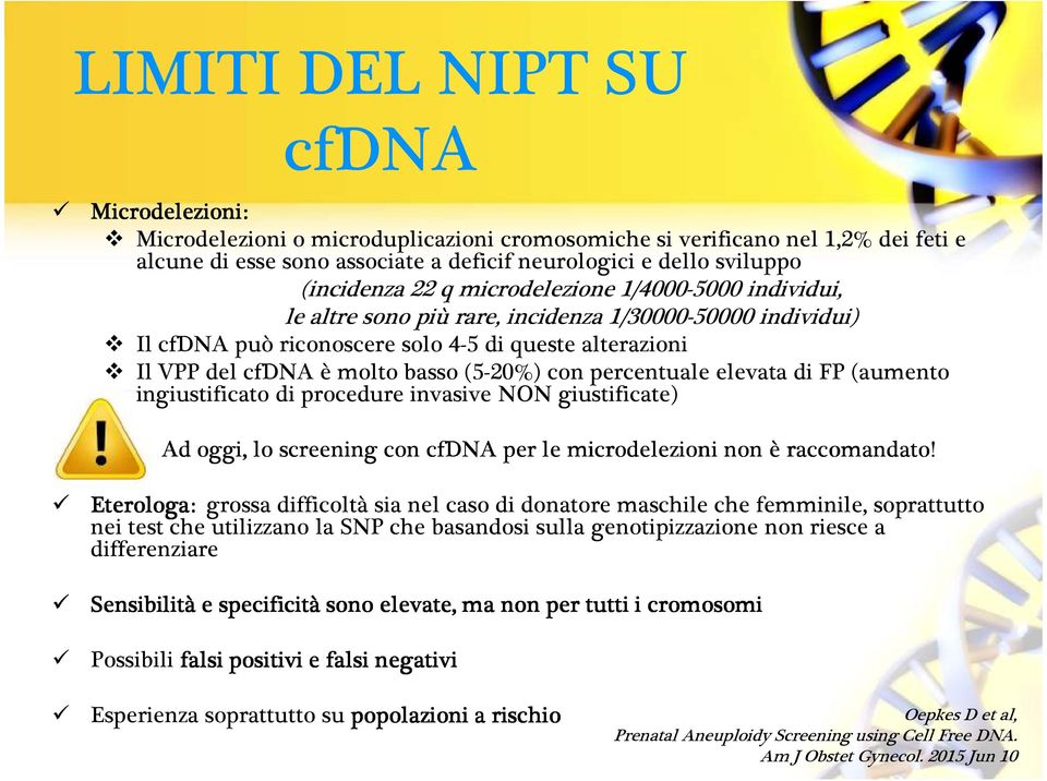 (5-20%) con percentuale elevata di FP (aumento ingiustificato di procedure invasive NON giustificate) Ad oggi, lo screening con cfdna per le microdelezioni non è raccomandato!