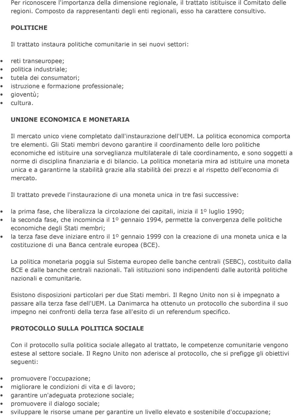 UNIONE ECONOMICA E MONETARIA Il mercato unico viene completato dall'instaurazione dell'uem. La politica economica comporta tre elementi.