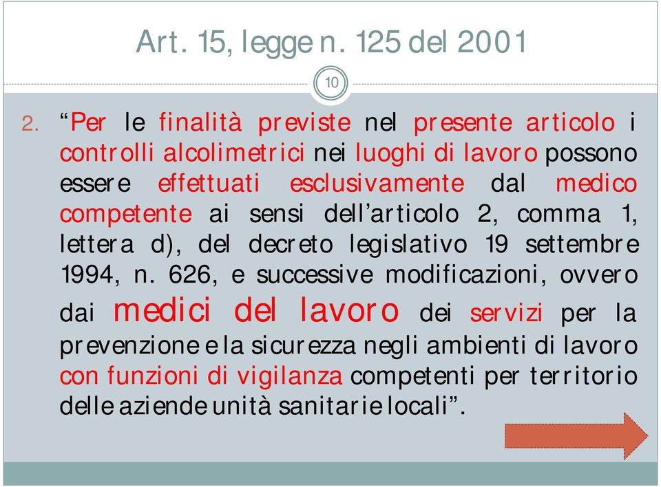 esclusivamente dal medico competente ai sensi dell articolo 2, comma 1, lettera d), del decreto legislativo 19 settembre 1994,