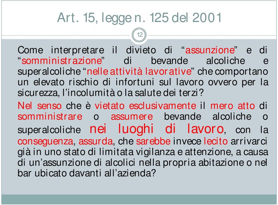 un elevato rischio di infortuni sul lavoro ovvero per la sicurezza, l incolumità o la salute dei terzi?