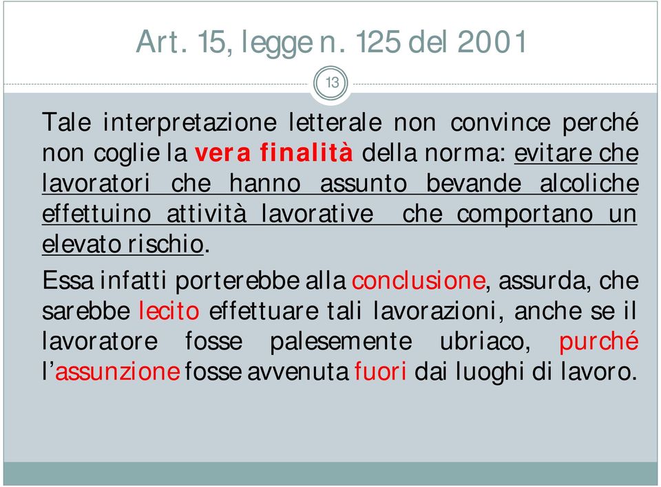 che lavoratori che hanno assunto bevande alcoliche effettuino attività lavorative che comportano un elevato rischio.