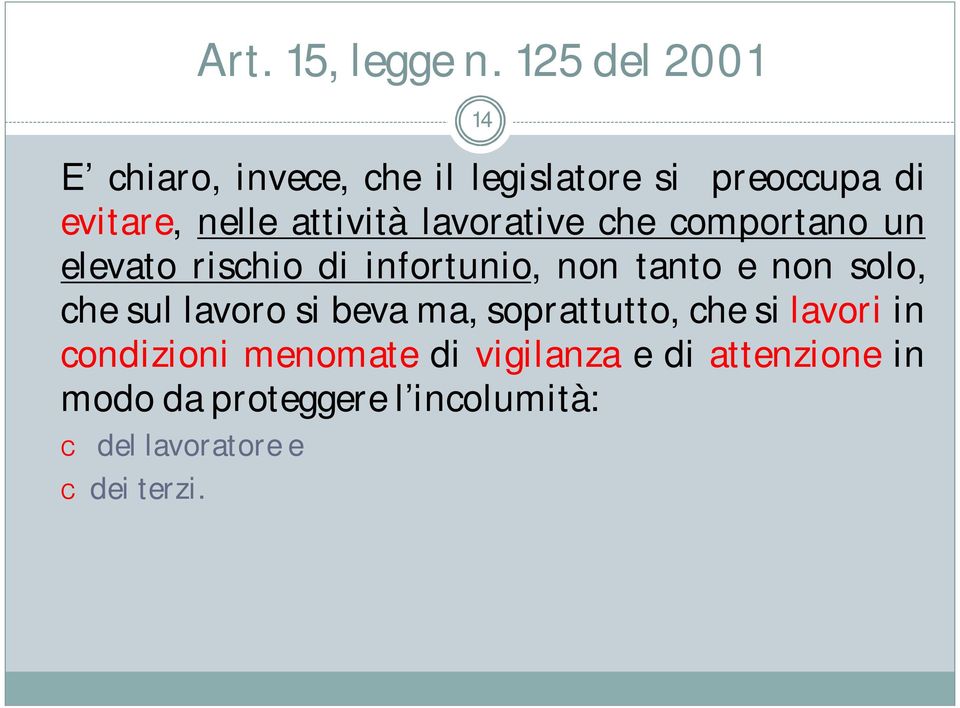 beva ma, soprattutto, che si lavori in condizioni menomate di vigilanza e di attenzione in