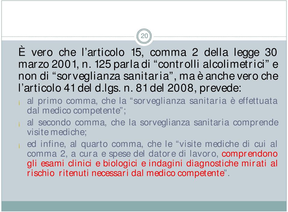 n di sorveglianza sanitaria, ma è anche vero che l articolo 41 del d.lgs. n.