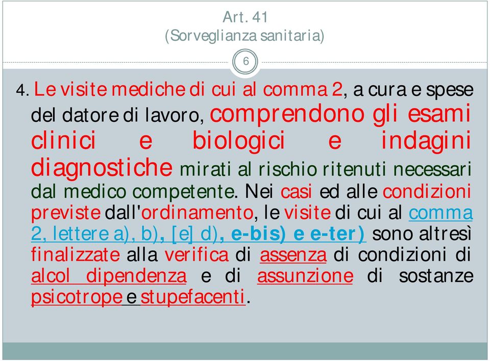 indagini diagnostiche mirati al rischio ritenuti necessari dal medico competente.