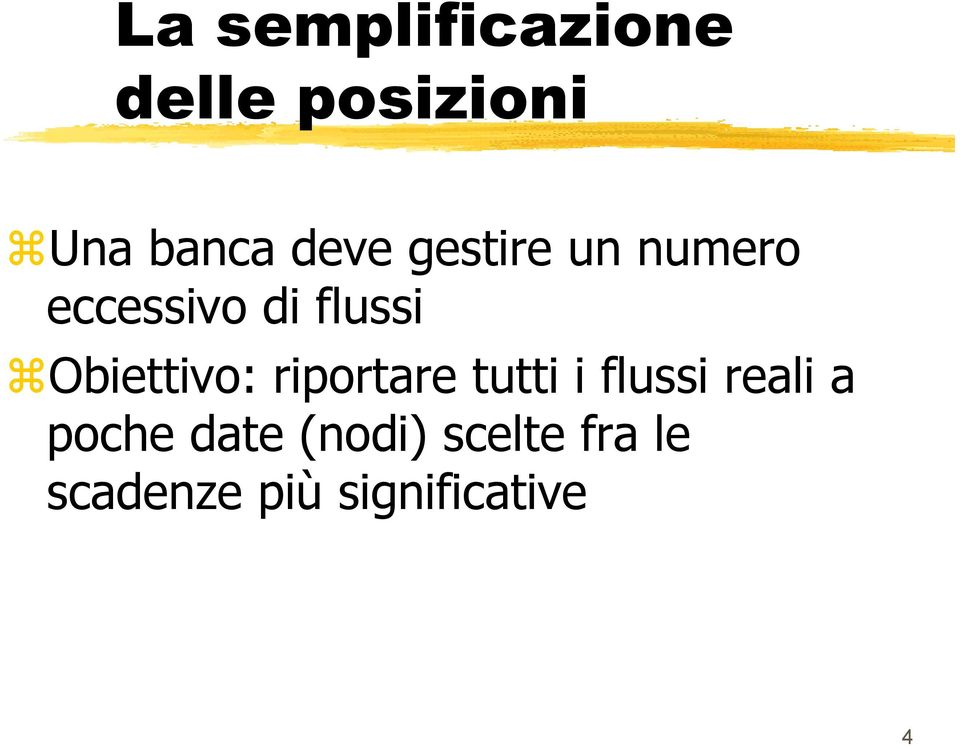 Obieivo: riporare ui i flussi reali a poche