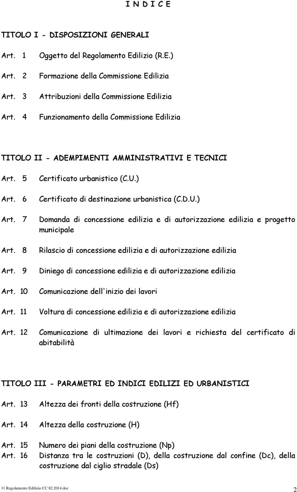 6 Certificato di destinazione urbanistica (C.D.U.) Art. 7 Domanda di concessione edilizia e di autorizzazione edilizia e progetto municipale Art.