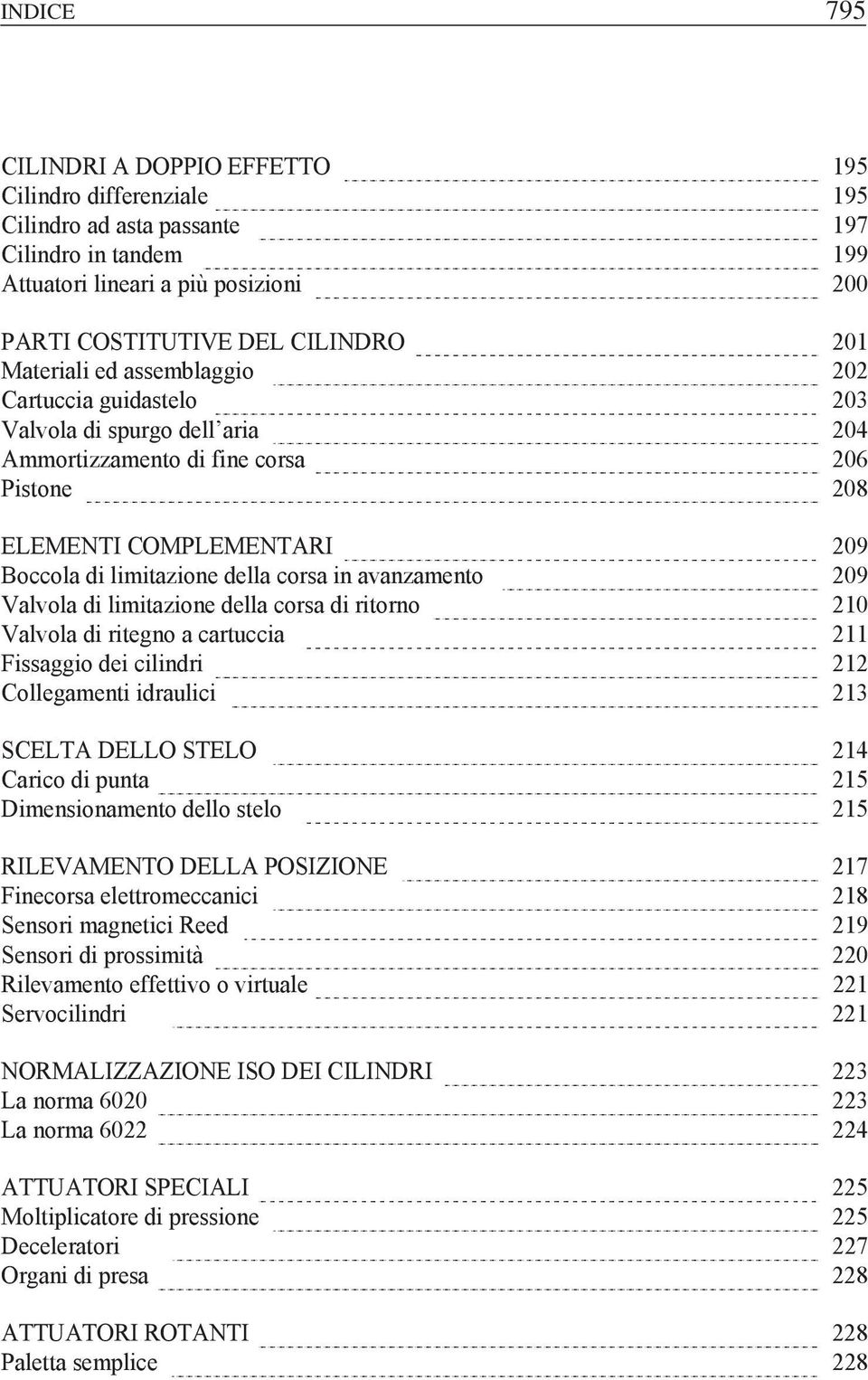 avanzamento 209 Valvola di limitazione della corsa di ritorno 210 Valvola di ritegno a cartuccia 211 Fissaggio dei cilindri 212 Collegamenti idraulici 213 SCELTA DELLO STELO 214 Carico di punta 215