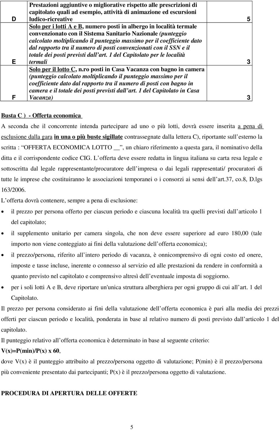 convenzionati con il SSN e il totale dei posti previsti dall art. 1 del Capitolato per le località termali 3 Solo per il lotto C, n.