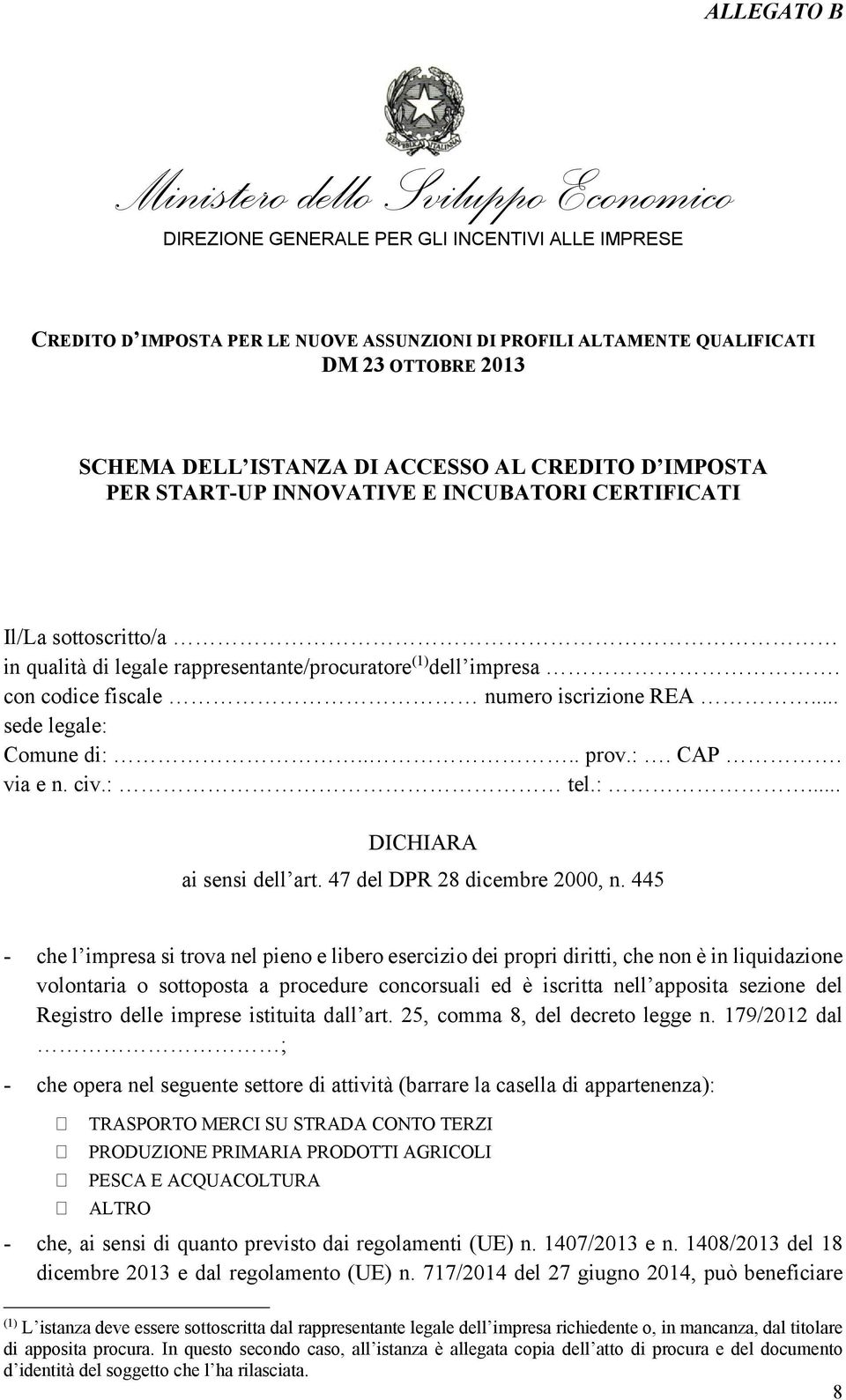 con codice fiscale numero iscrizione REA... sede legale: Comune di:.... prov.:. CAP. via e n. civ.: tel.:... DICHIARA ai sensi dell art. 47 del DPR 28 dicembre 2000, n.