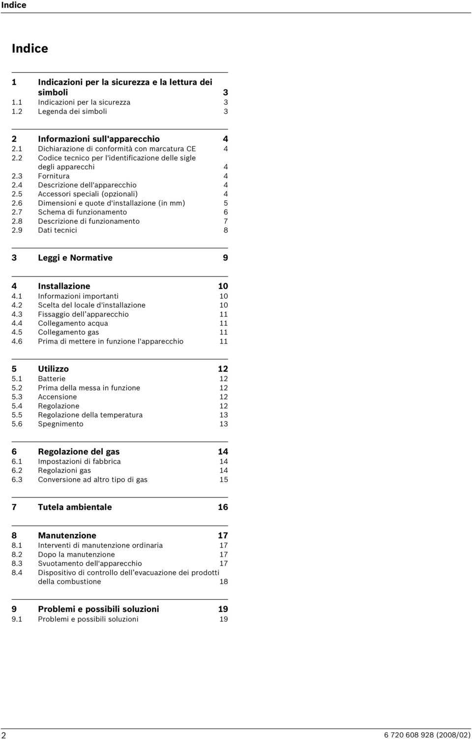 5 Accessori speciali (opzionali) 4 2.6 Dimensioni e quote d'installazione (in mm) 5 2.7 Schema di funzionamento 6 2.8 Descrizione di funzionamento 7 2.