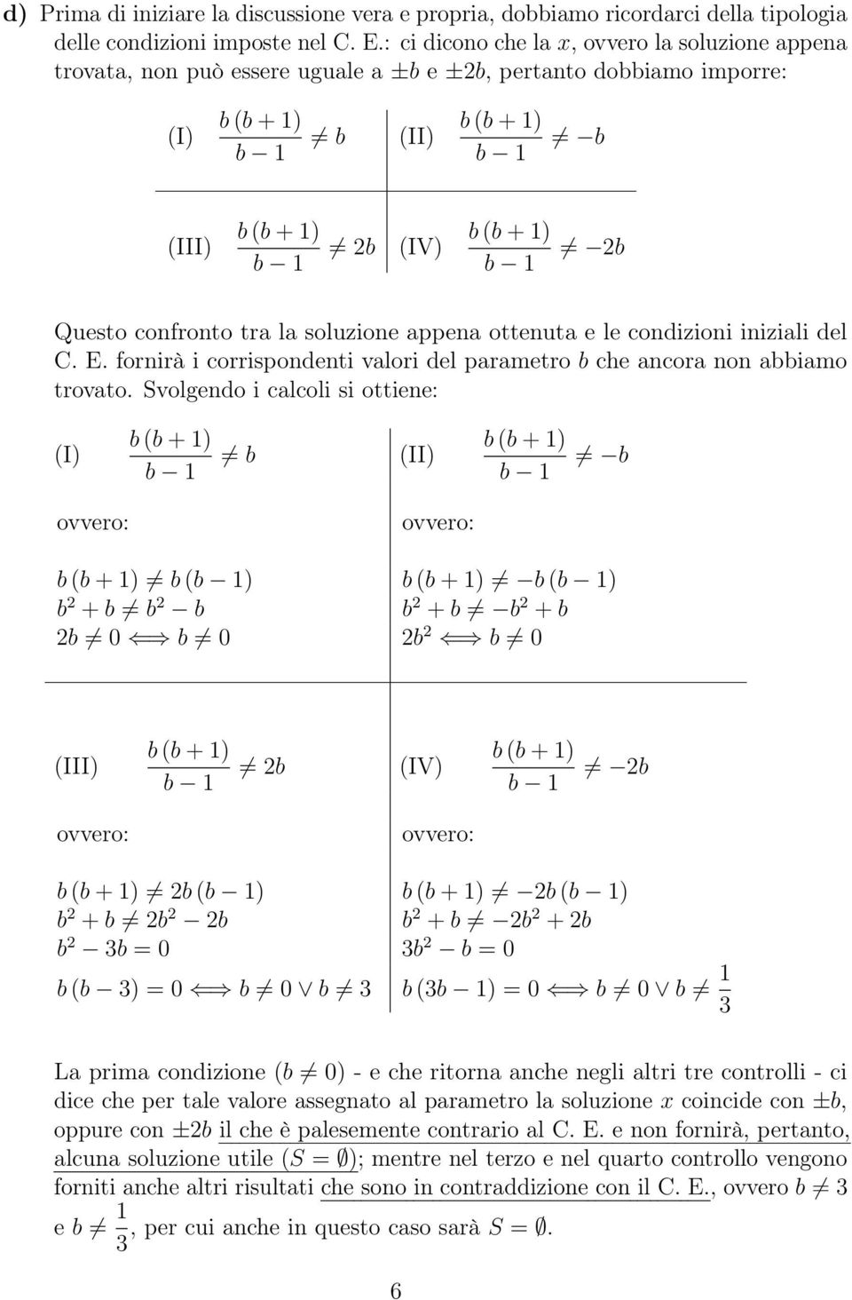 e le condizioni iniziali del C. E. fornirà i corrispondenti valori del parametro b che ancora non abbiamo trovato.