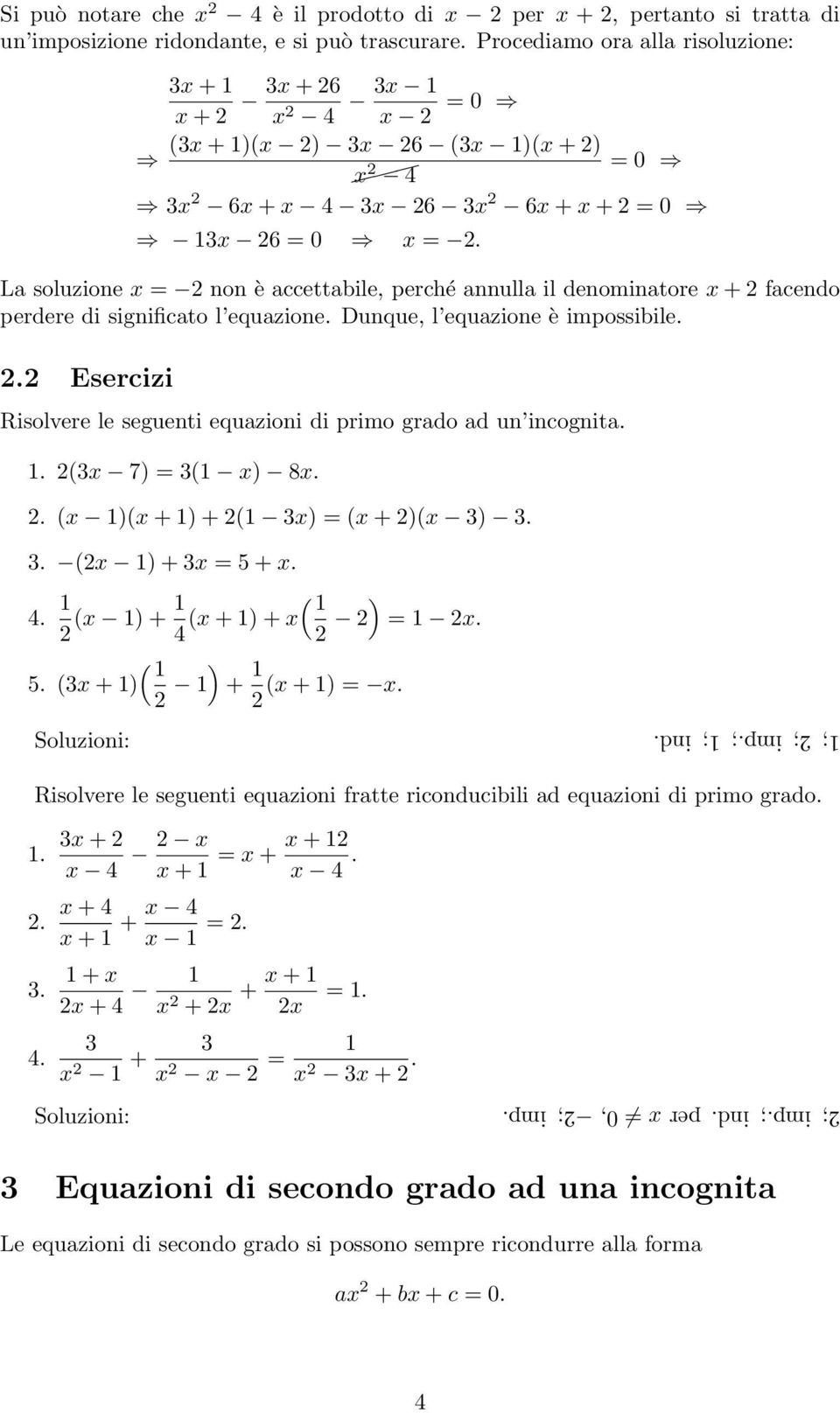 La soluzione x = 2 non è accettabile, perché annulla il denominatore x + 2 facendo perdere di significato l equazione. Dunque, l equazione è impossibile. 2.2 Esercizi Risolvere le seguenti equazioni di primo grado ad un incognita.