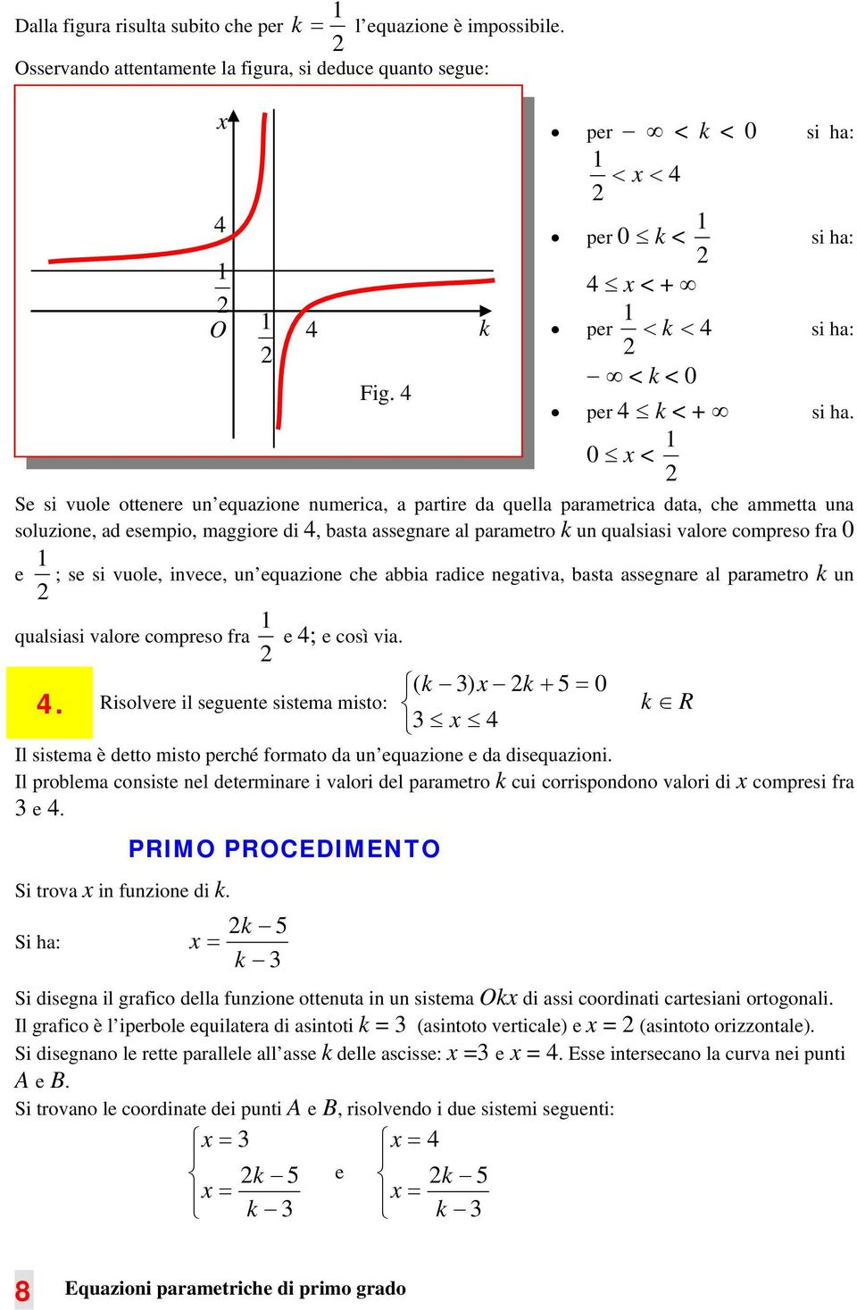 0 < Se si vuole ottenere un equzione numeric, prtire d quell prmetric dt, che mmett un soluzione, d esempio, mggiore di, bst ssegnre l prmetro k un qulsisi vlore compreso fr 0 e ; se si vuole,