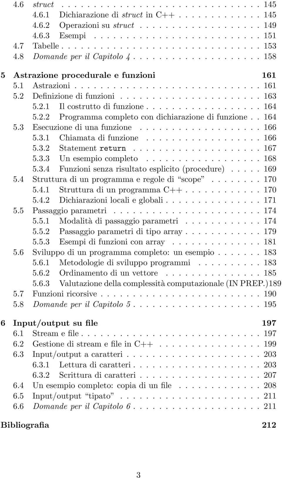 ..................... 163 5.2.1 Il costrutto di funzione.................. 164 5.2.2 Programma completo con dichiarazione di funzione.. 164 5.3 Esecuzione di una funzione................... 166 5.3.1 Chiamata di funzione.