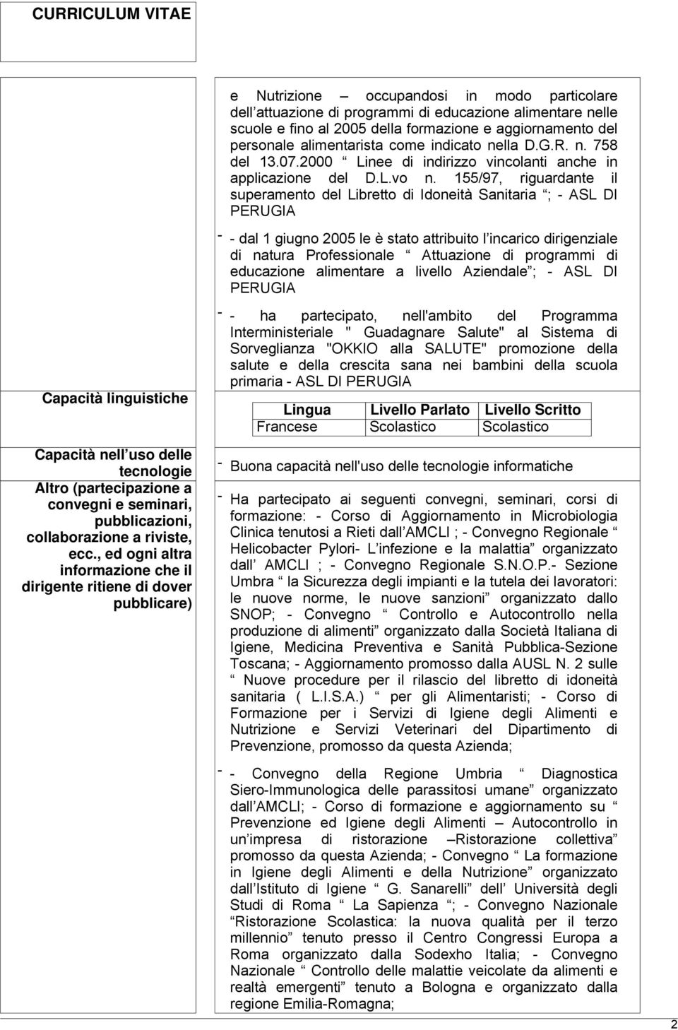 155/97, riguardante il superamento del Libretto di Idoneità Sanitaria ; - ASL DI PERUGIA - - dal 1 giugno 2005 le è stato attribuito l incarico dirigenziale di natura Professionale Attuazione di