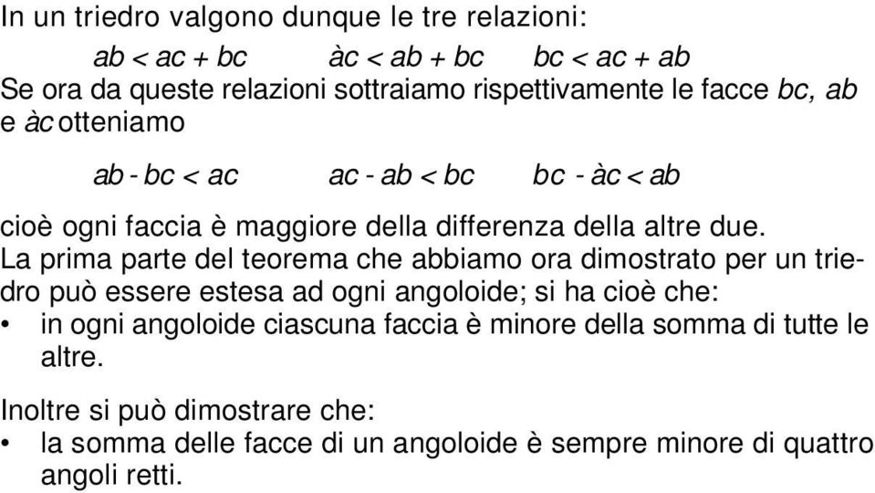 La prima parte del teorema che abbiamo ora dimostrato per un triedro può essere estesa ad ogni angoloide; si ha cioè che: in ogni angoloide