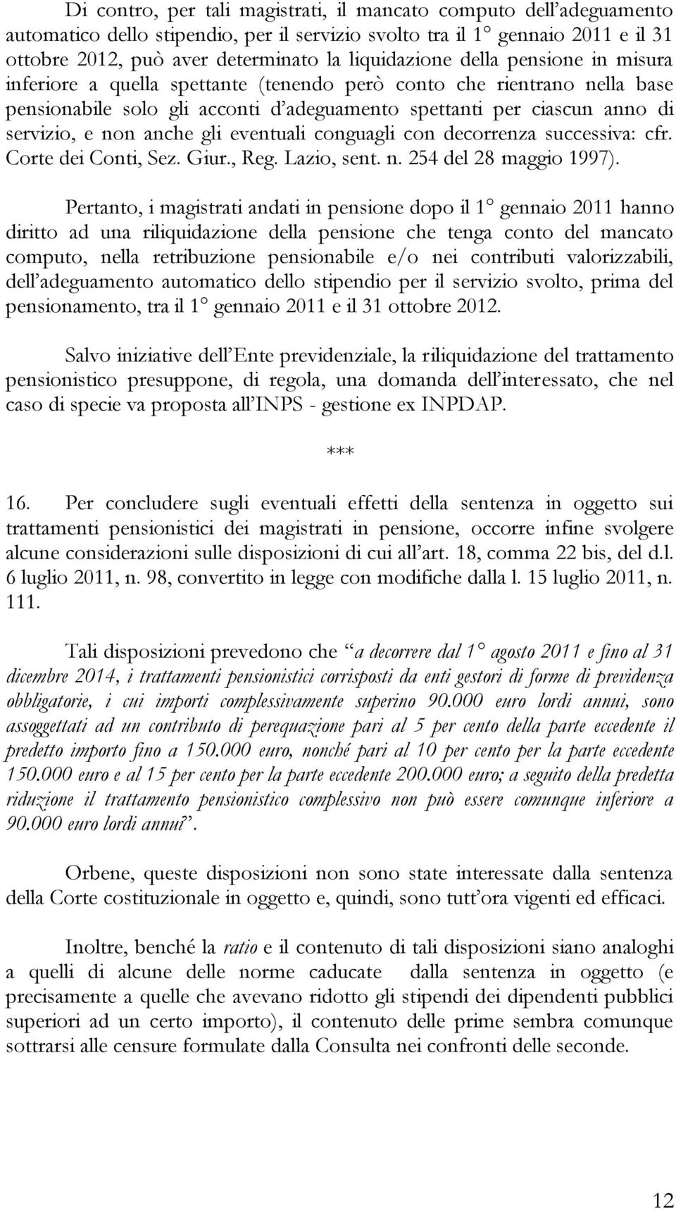 eventuali conguagli con decorrenza successiva: cfr. Corte dei Conti, Sez. Giur., Reg. Lazio, sent. n. 254 del 28 maggio 1997).