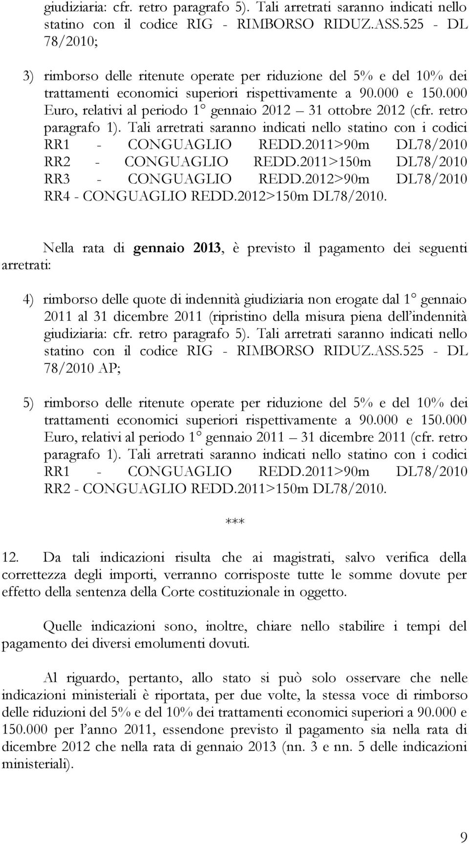 000 Euro, relativi al periodo 1 gennaio 2012 31 ottobre 2012 (cfr. retro paragrafo 1). Tali arretrati saranno indicati nello statino con i codici RR1 - CONGUAGLIO REDD.