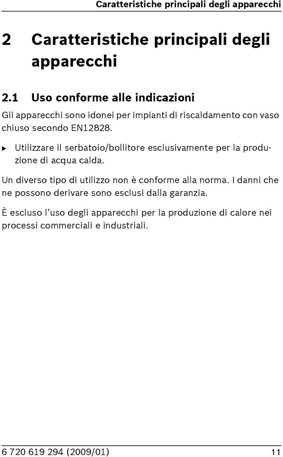 B Utilizzare il serbatoio/bollitore esclusivamente per la produzione di acqua calda.