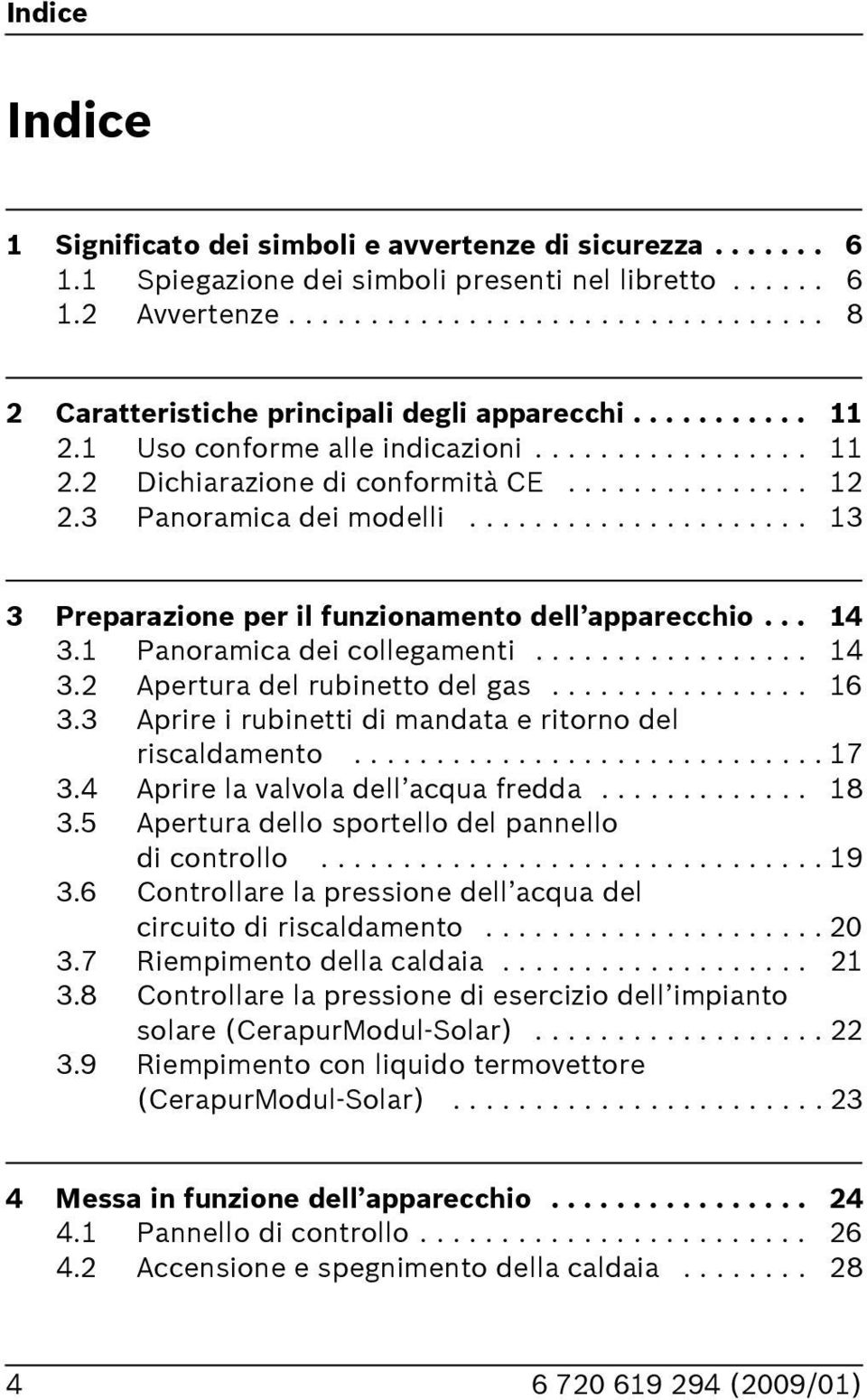 .................... 13 3 Preparazione per il funzionamento dell apparecchio... 14 3.1 Panoramica dei collegamenti................. 14 3.2 Apertura del rubinetto del gas................ 16 3.