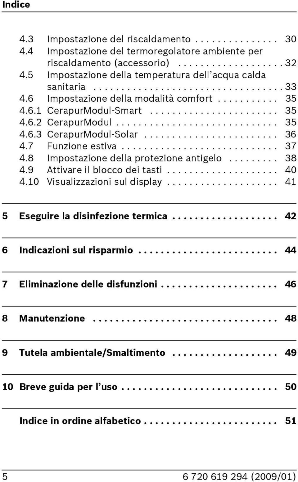 ............................ 35 4.6.3 CerapurModul-Solar........................ 36 4.7 Funzione estiva............................ 37 4.8 Impostazione della protezione antigelo......... 38 4.