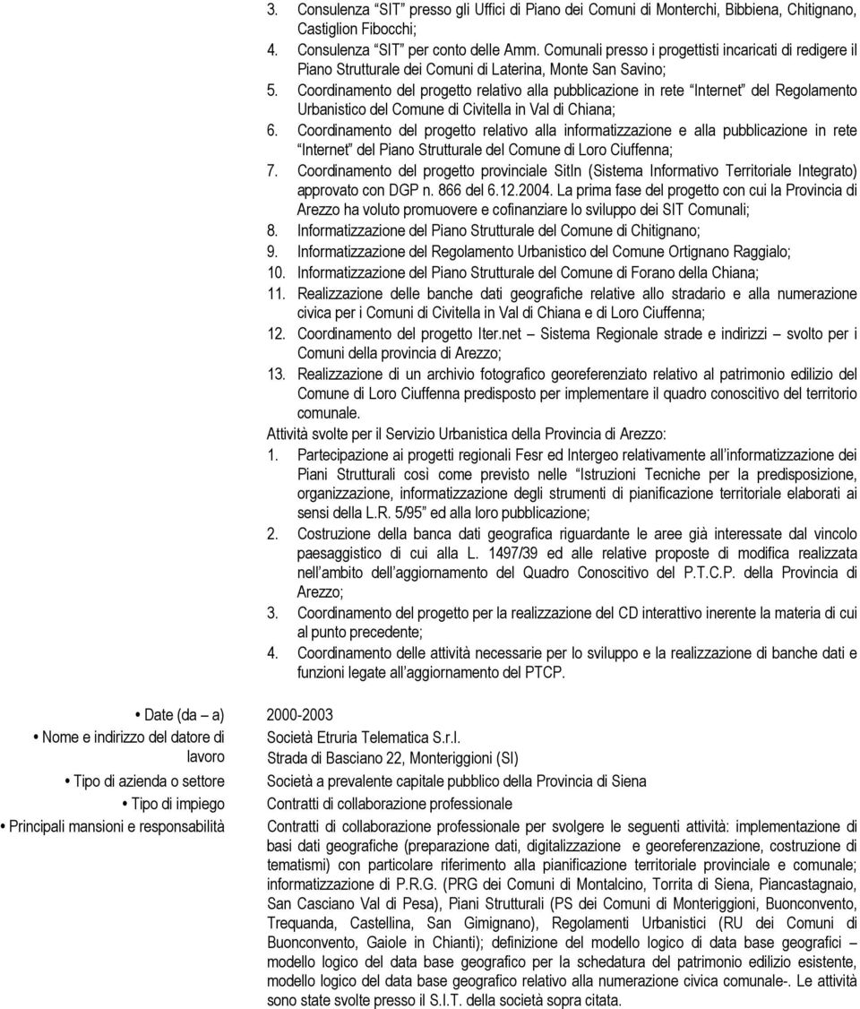 Coordinamento del progetto relativo alla pubblicazione in rete Internet del Regolamento Urbanistico del Comune di Civitella in Val di Chiana; 6.