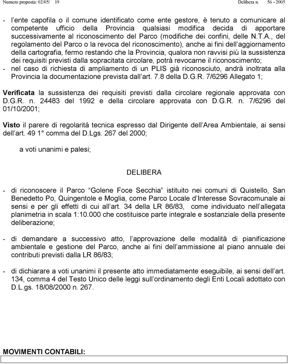 , del regolamento del Parco o la revoca del riconoscimento), anche ai fini dell aggiornamento della cartografia, fermo restando che la Provincia, qualora non ravvisi più la sussistenza dei requisiti