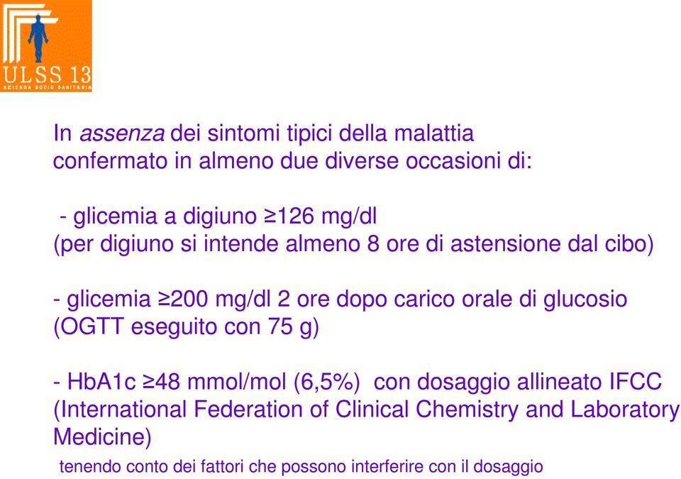 orale di glucosio (OGTT eseguito con 75 g) - HbA1c 48 mmol/mol (6,5%) con dosaggio allineato IFCC (International