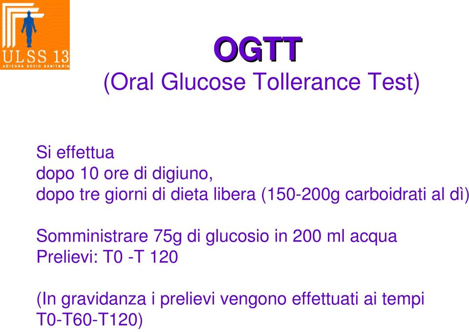 dì) Somministrare 75g di glucosio in 200 ml acqua Prelievi: T0 -T