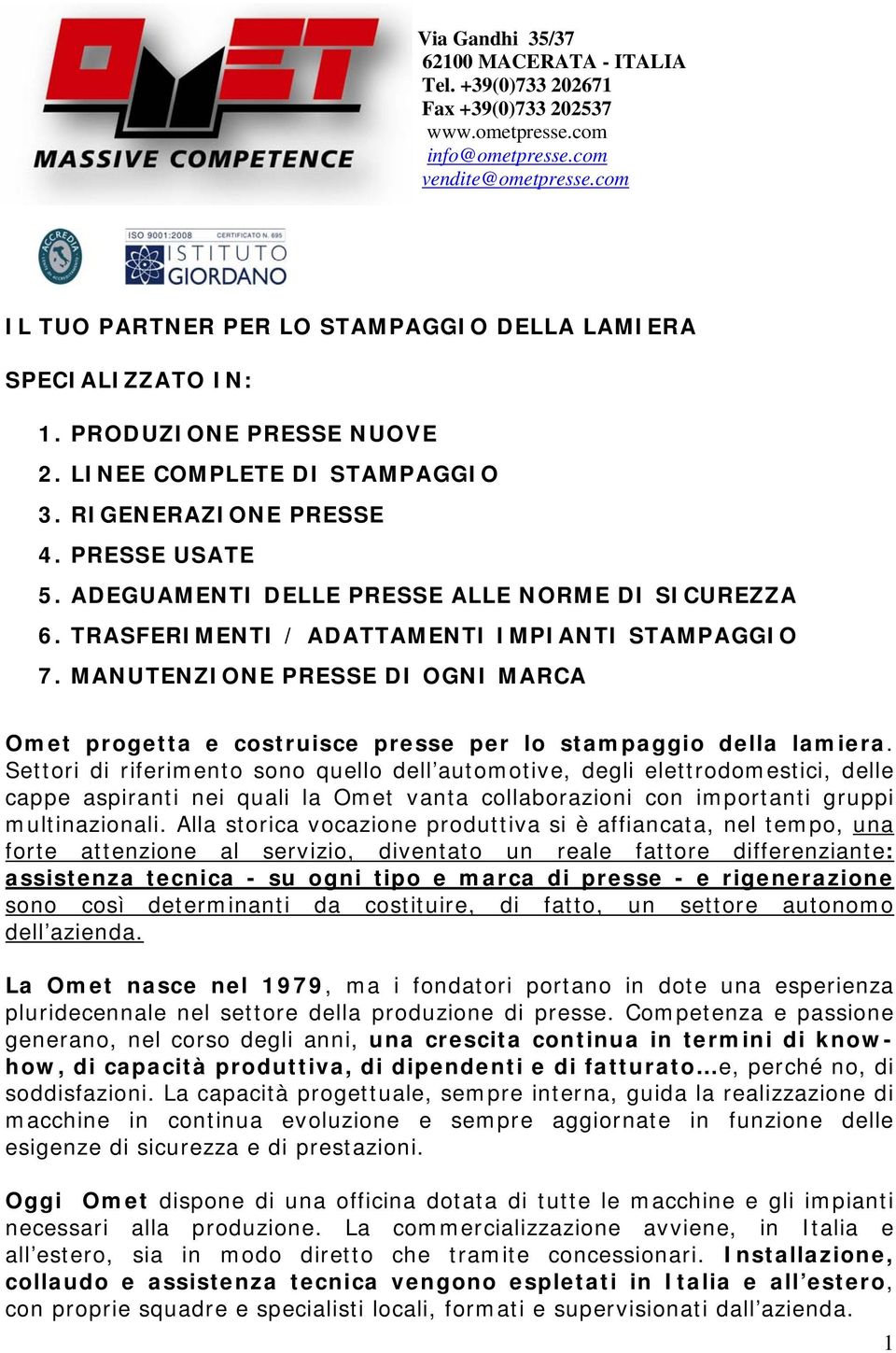 ADEGUAMENTI DELLE PRESSE ALLE NORME DI SICUREZZA 6. TRASFERIMENTI / ADATTAMENTI IMPIANTI STAMPAGGIO 7.