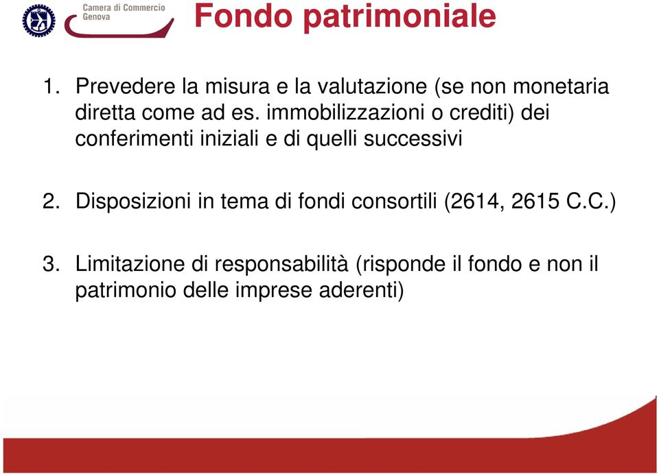 immobilizzazioni o crediti) dei conferimenti iniziali e di quelli successivi 2.