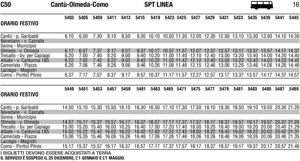 per Capiago 6.20 7.00 7.40 8.20 9.00 9.40 10.20 11.00 11.40 12.10 12.40 13.00 13.20 13.40 14.00 14.20 14.40 Albate - v. Canturina 185 6.22 7.02 7.42 8.22 9.02 9.42 10.22 11.02 11.42 12.12 12.42 13.
