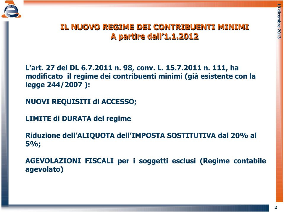 111, ha modificato il regime dei contribuenti minimi (già esistente con la legge 244/2007 ): NUOVI