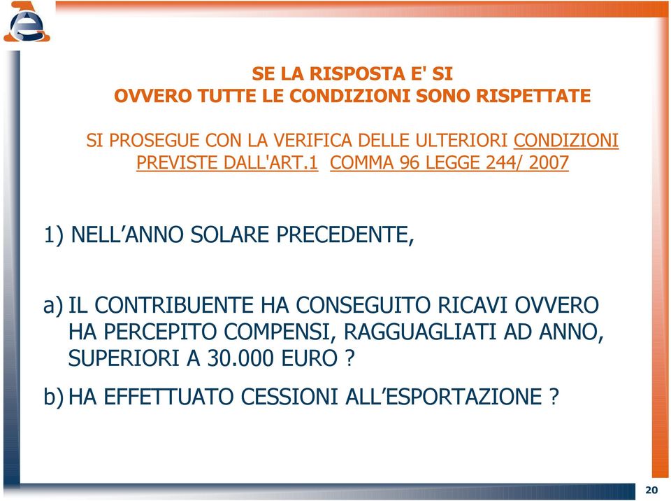 1 COMMA 96 LEGGE 244/ 2007 1) NELL ANNO SOLARE PRECEDENTE, a)il CONTRIBUENTE HA