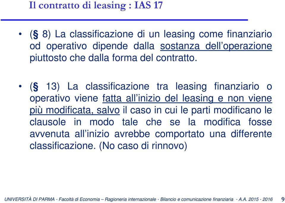 ( 13) La classificazione tra leasing finanziario o operativo viene fatta all inizio del leasing e non viene più